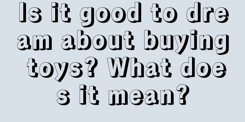 Is it good to dream about buying toys? What does it mean?