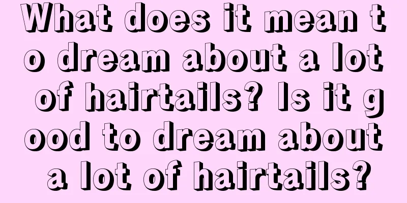 What does it mean to dream about a lot of hairtails? Is it good to dream about a lot of hairtails?