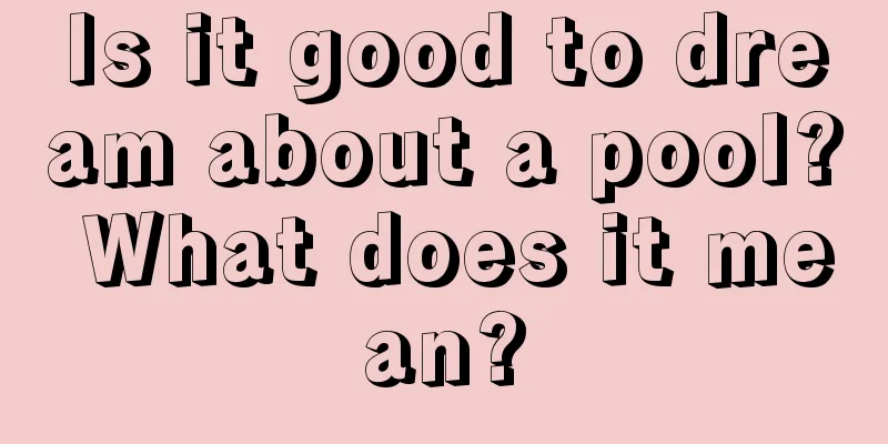 Is it good to dream about a pool? What does it mean?