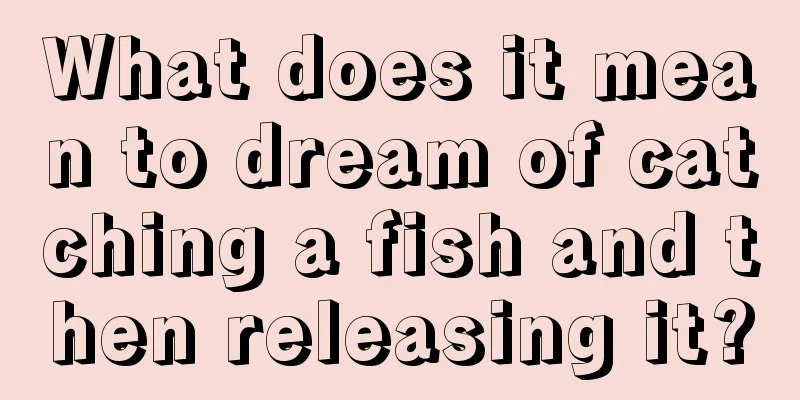 What does it mean to dream of catching a fish and then releasing it?