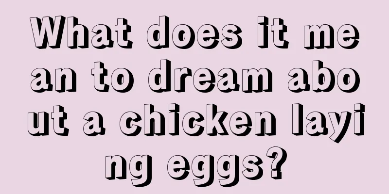 What does it mean to dream about a chicken laying eggs?