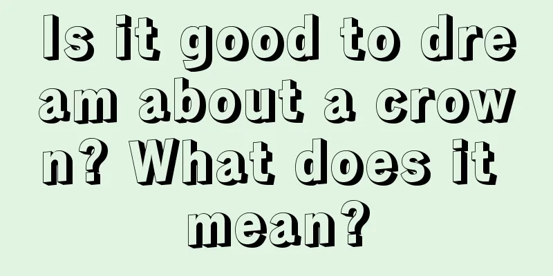 Is it good to dream about a crown? What does it mean?