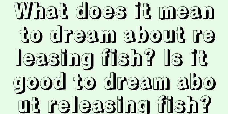 What does it mean to dream about releasing fish? Is it good to dream about releasing fish?