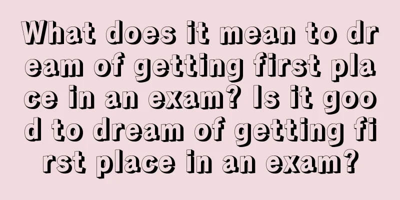 What does it mean to dream of getting first place in an exam? Is it good to dream of getting first place in an exam?