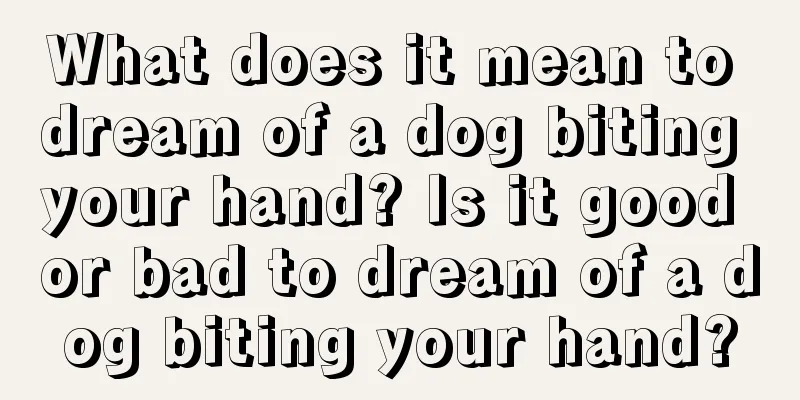 What does it mean to dream of a dog biting your hand? Is it good or bad to dream of a dog biting your hand?