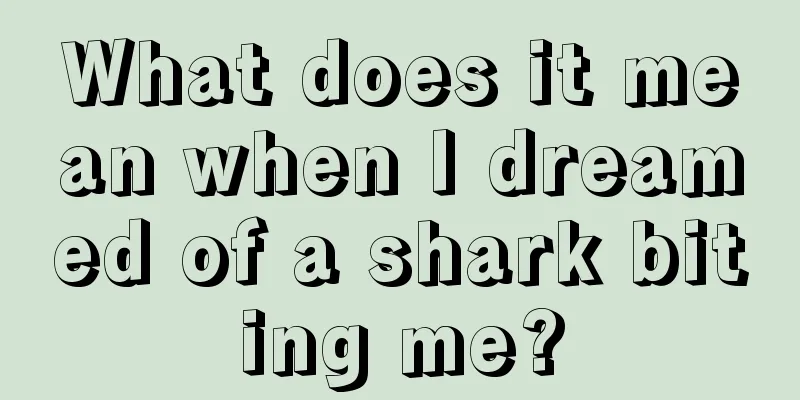 What does it mean when I dreamed of a shark biting me?