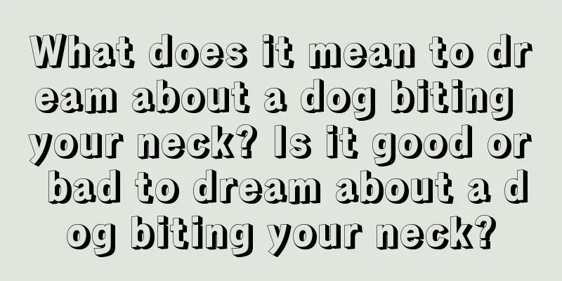 What does it mean to dream about a dog biting your neck? Is it good or bad to dream about a dog biting your neck?