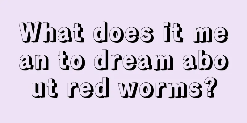 What does it mean to dream about red worms?