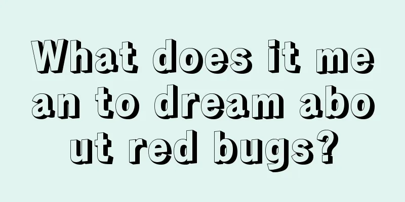 What does it mean to dream about red bugs?