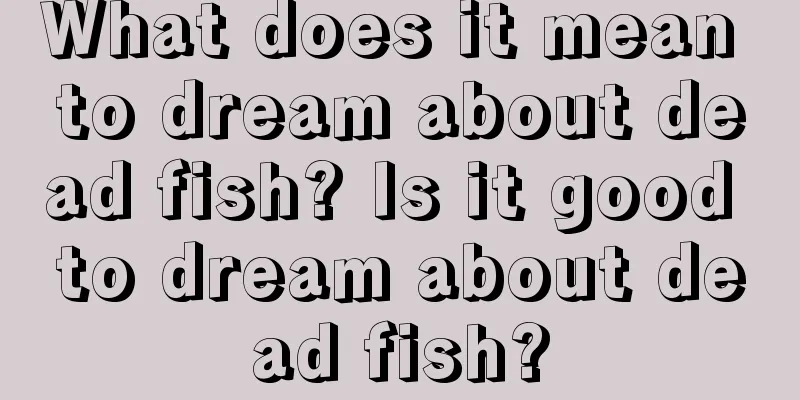 What does it mean to dream about dead fish? Is it good to dream about dead fish?