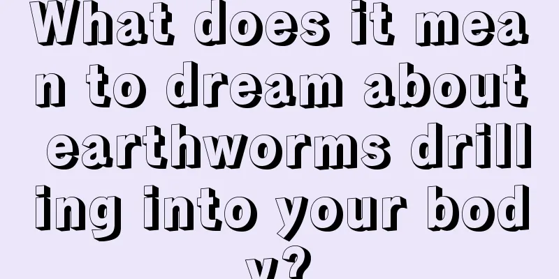 What does it mean to dream about earthworms drilling into your body?