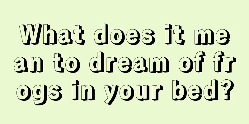 What does it mean to dream of frogs in your bed?