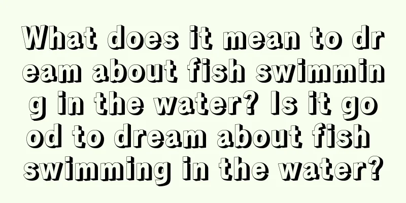 What does it mean to dream about fish swimming in the water? Is it good to dream about fish swimming in the water?