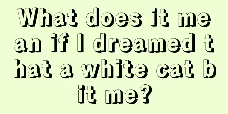 What does it mean if I dreamed that a white cat bit me?