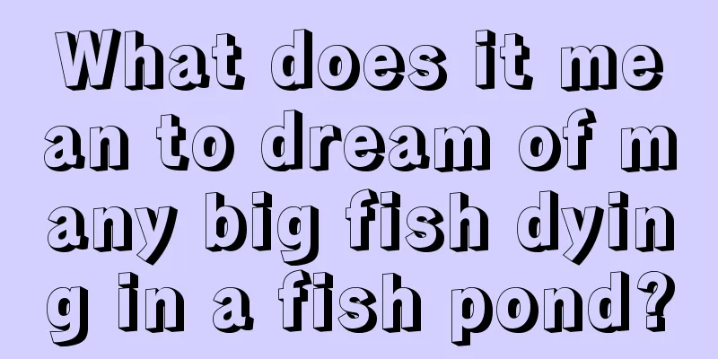 What does it mean to dream of many big fish dying in a fish pond?