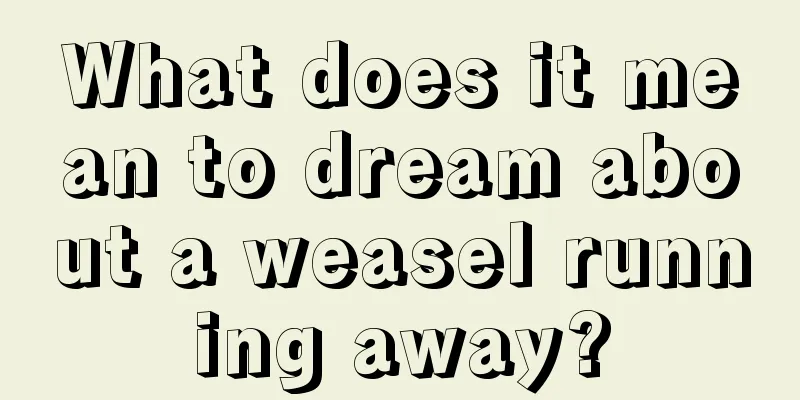 What does it mean to dream about a weasel running away?