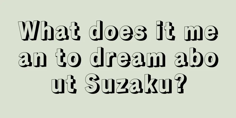 What does it mean to dream about Suzaku?