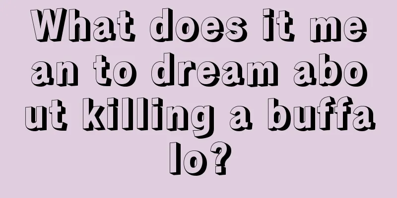 What does it mean to dream about killing a buffalo?