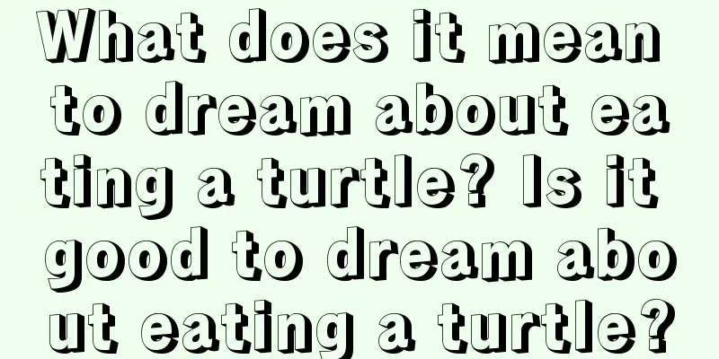 What does it mean to dream about eating a turtle? Is it good to dream about eating a turtle?