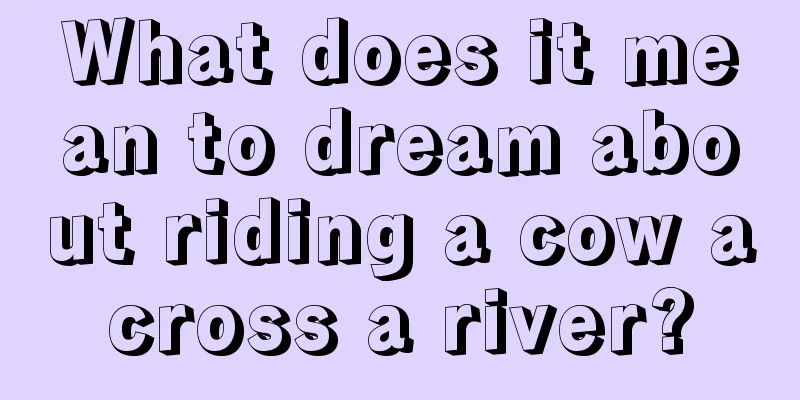 What does it mean to dream about riding a cow across a river?