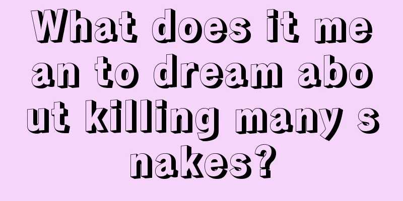 What does it mean to dream about killing many snakes?