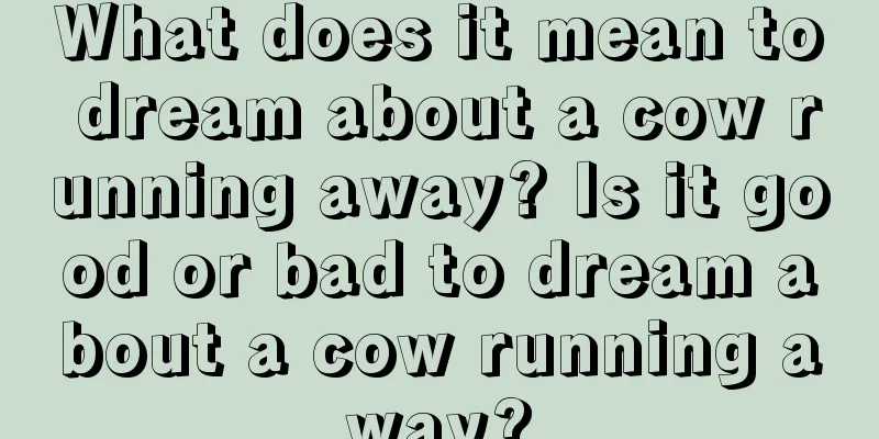 What does it mean to dream about a cow running away? Is it good or bad to dream about a cow running away?