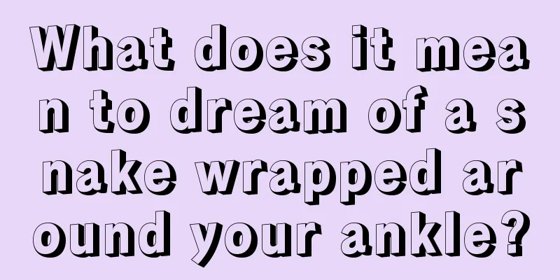 What does it mean to dream of a snake wrapped around your ankle?