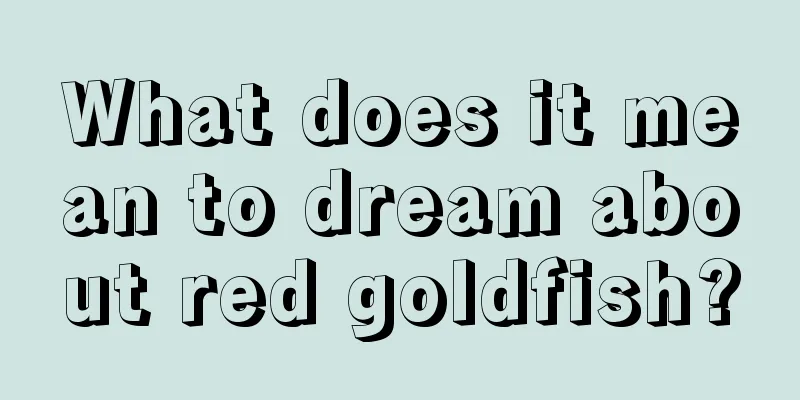 What does it mean to dream about red goldfish?