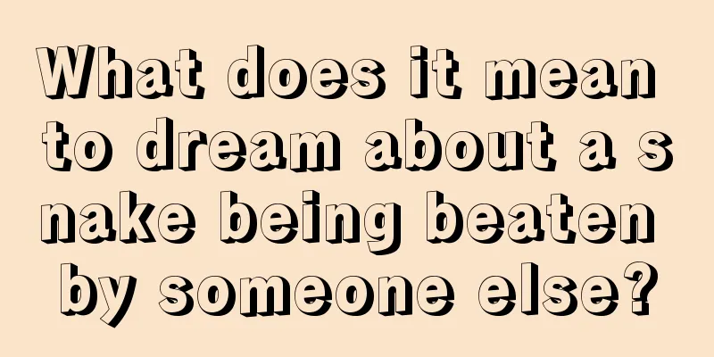 What does it mean to dream about a snake being beaten by someone else?