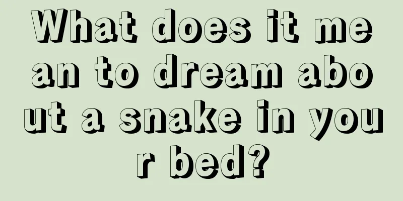 What does it mean to dream about a snake in your bed?