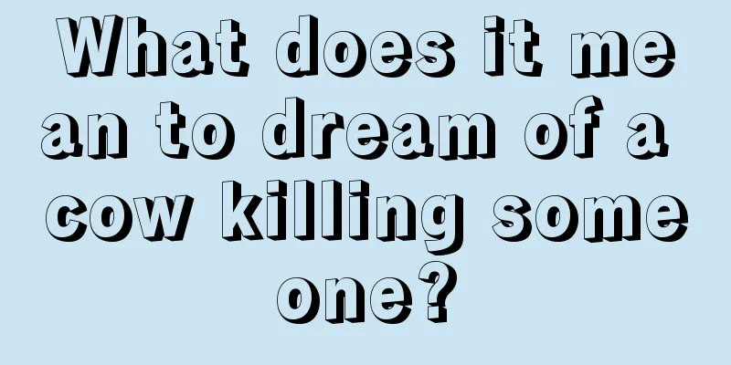 What does it mean to dream of a cow killing someone?