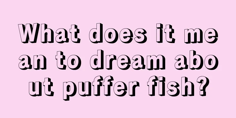 What does it mean to dream about puffer fish?