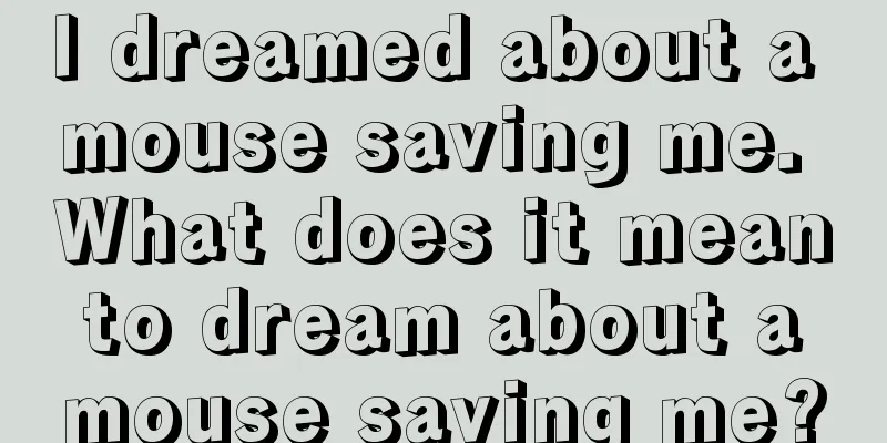 I dreamed about a mouse saving me. What does it mean to dream about a mouse saving me?