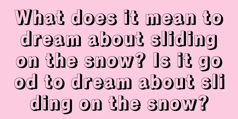 What does it mean to dream about sliding on the snow? Is it good to dream about sliding on the snow?