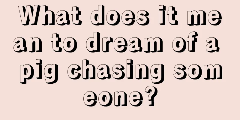 What does it mean to dream of a pig chasing someone?