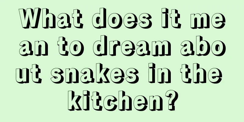 What does it mean to dream about snakes in the kitchen?