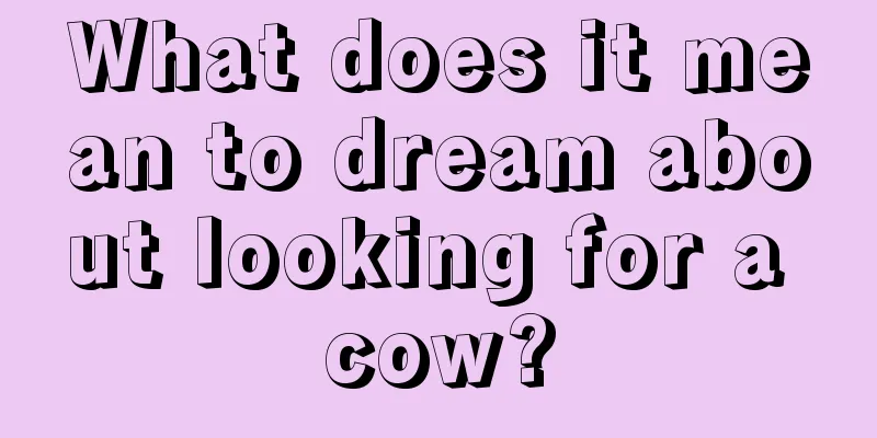 What does it mean to dream about looking for a cow?