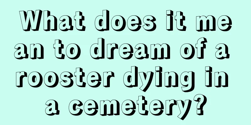 What does it mean to dream of a rooster dying in a cemetery?