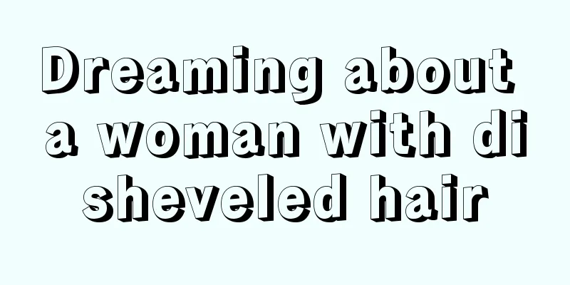 Dreaming about a woman with disheveled hair