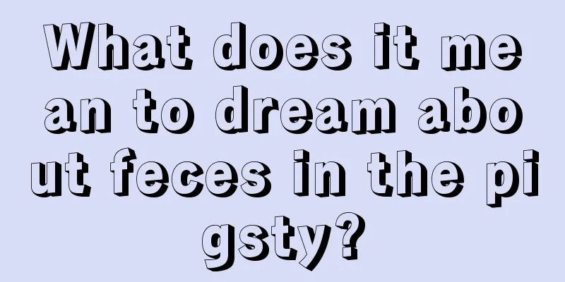 What does it mean to dream about feces in the pigsty?