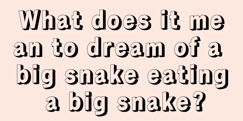 What does it mean to dream of a big snake eating a big snake?