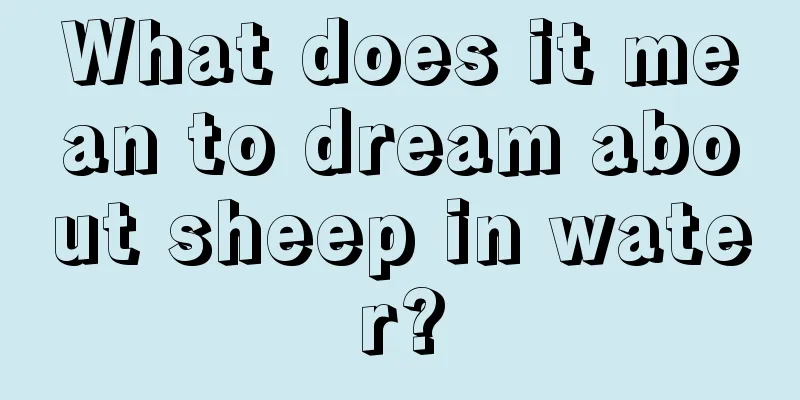 What does it mean to dream about sheep in water?