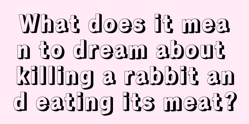 What does it mean to dream about killing a rabbit and eating its meat?