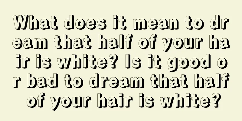 What does it mean to dream that half of your hair is white? Is it good or bad to dream that half of your hair is white?