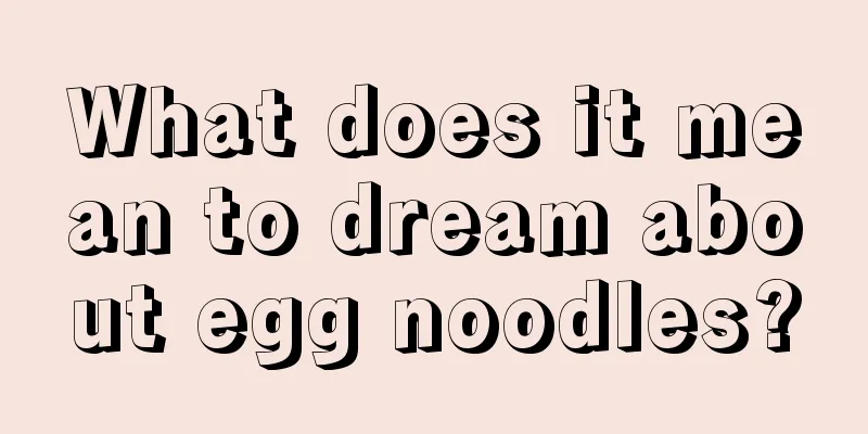 What does it mean to dream about egg noodles?