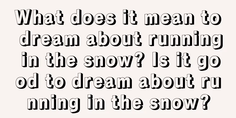 What does it mean to dream about running in the snow? Is it good to dream about running in the snow?