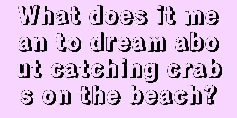 What does it mean to dream about catching crabs on the beach?