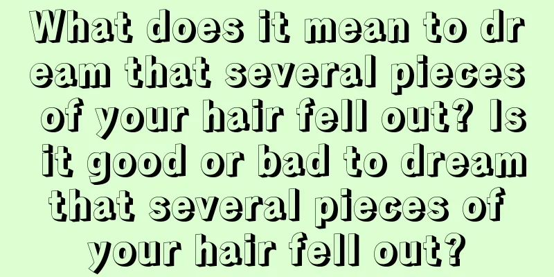 What does it mean to dream that several pieces of your hair fell out? Is it good or bad to dream that several pieces of your hair fell out?