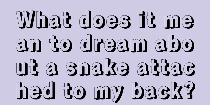 What does it mean to dream about a snake attached to my back?