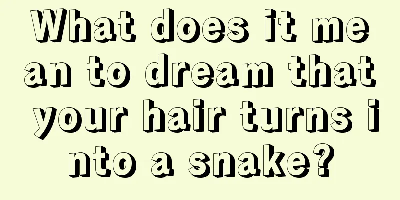 What does it mean to dream that your hair turns into a snake?